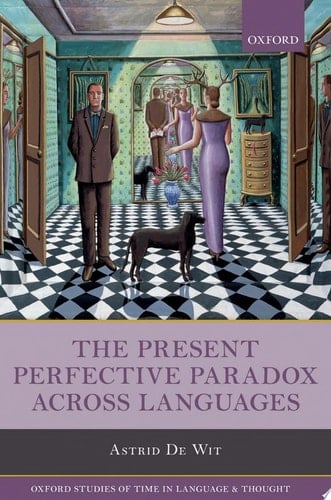 The Present Perfective Paradox across Languages (Oxford Studies of Time in Language and Thought)