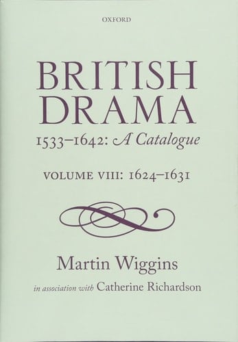 British Drama 1533-1642: A Catalogue: Volume VIII: 1624-1631 (British Drama 1533-1642: A Catalogue)