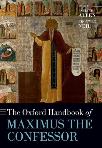 The Oxford Handbook of Maximus the Confessor (Oxford Handbooks)