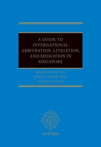 A Guide to Int Arb, Litigation, and Mediation in Singapore