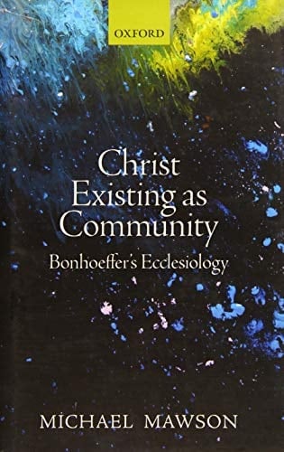 Christ Existing as Community: Bonhoeffer's Ecclesiology