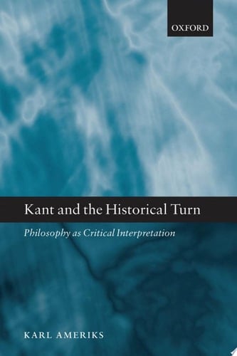 Kant and the Historical Turn: Philosophy As Critical Interpretation