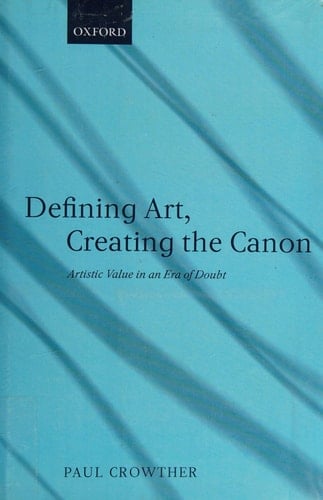 Defining Art, Creating the Canon: Artistic Value in an Era of Doubt