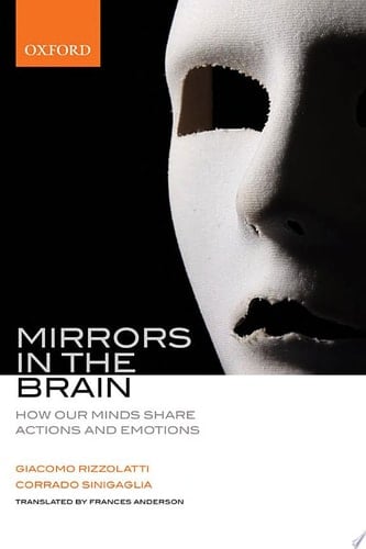 Mirrors in the Brain: How Our Minds Share Actions, Emotions, and Experience
