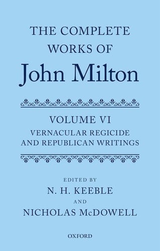 The Complete Works of John Milton: Volume VI: Vernacular Regicide and Republican Tracts