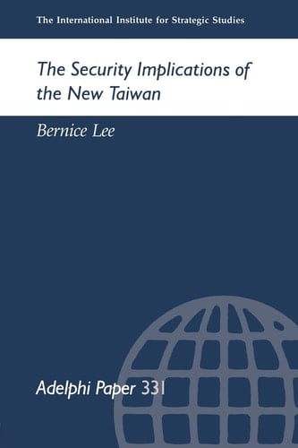 The Security Implications of the New Taiwan (Adelphi series)
