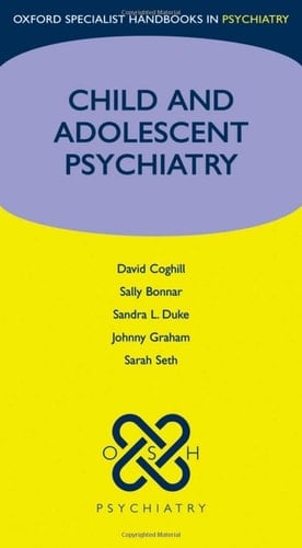 Child and Adolescent Psychiatry (Oxford Specialist Handbooks in Psychiatry)