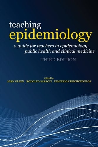 Teaching Epidemiology: A guide for teachers in epidemiology, public health and clinical medicine