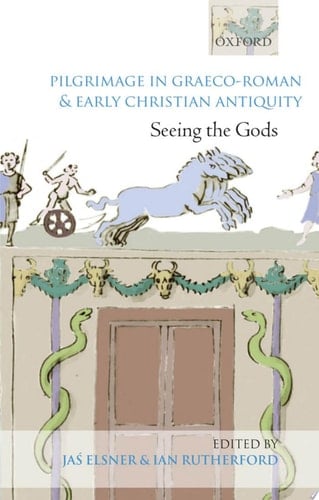 Pilgrimage in Graeco-Roman and Early Christian Antiquity Seeing the Gods