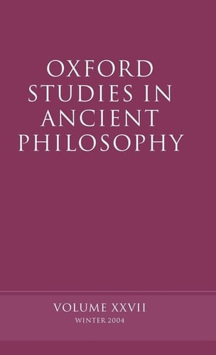 Oxford Studies in Ancient Philosophy: Volume XXVII: Winter 2004 (Oxford Studies in Ancient Philosophy, 27)