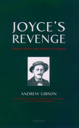 Joyce's Revenge: History, Politics, and Aesthetics in Ulysses