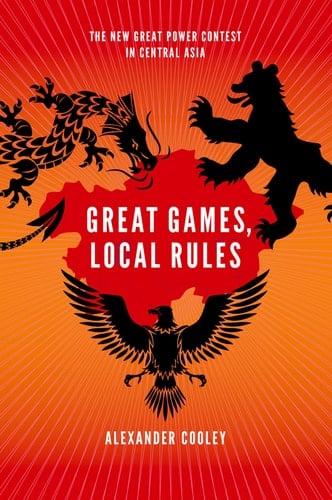 Great Games, Local Rules: The New Great Power Contest in Central Asia