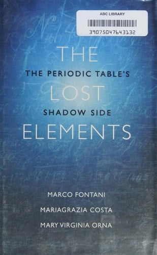 The Lost Elements: The Periodic Table's Shadow Side