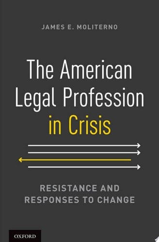 The American Legal Profession in Crisis: Resistance and Responses to Change