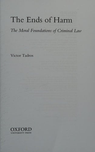 The Ends of Harm: The Moral Foundations of Criminal Law (Oxford Legal Philosophy)