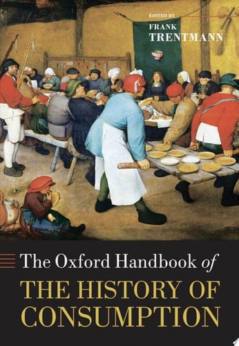 The Oxford Handbook of the History of Consumption (Oxford Handbooks)