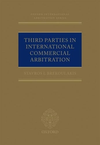 Third Parties in International Commercial Arbitration (Oxford International Arbitration Series)