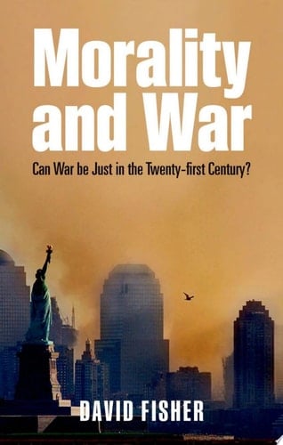 Morality and War: Can War be Just in the Twenty-first Century?