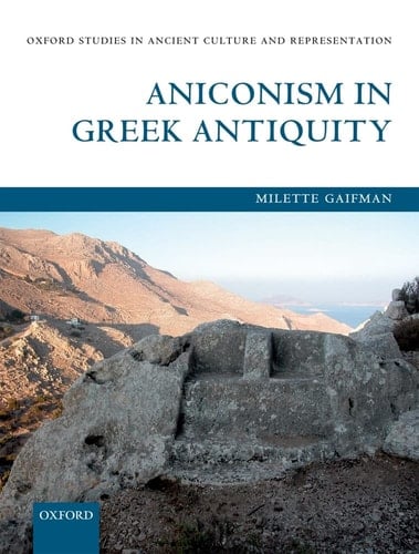 Aniconism in Greek Antiquity (Oxford Studies in Ancient Culture & Representation)