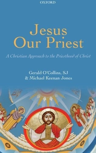Jesus Our Priest: A Christian Approach to the Priesthood of Christ
