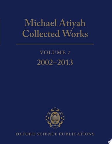 Michael Atiyah Collected Works: Volume 7: 2002-2013