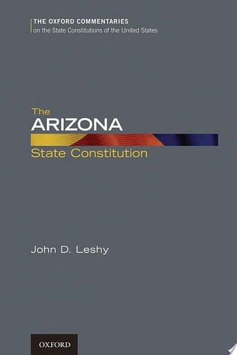 The Arizona State Constitution (Oxford Commentaries on the State Constitutions of the United States)