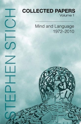Collected Papers, Volume 1: Mind and Language, 1972-2010 (Collected Papers: Stephen Stich)
