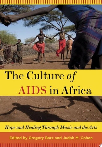 Culture of AIDS in Africa: Hope and Healing Through Music and the Arts