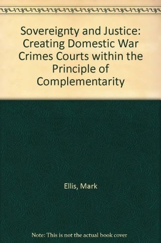 Sovereignty and Justice: Creating Domestic War Crimes Courts within the Principle of Complementarity