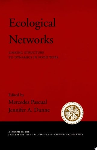 Ecological Networks: Linking Structure to Dynamics in Food Webs (Santa Fe Institute Studies on the Sciences of Complexity)