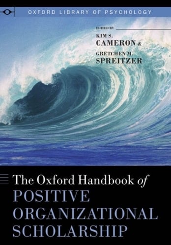 The Oxford Handbook of Positive Organizational Scholarship (Oxford Library of Psychology)