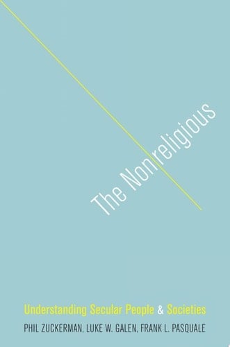 The Nonreligious Understanding Secular People and Societies
