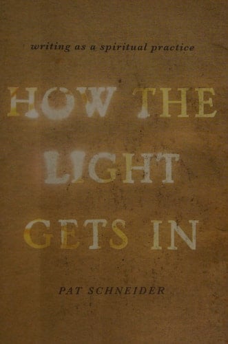 How the Light Gets In: Writing as a Spiritual Practice