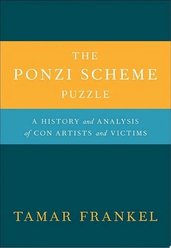 The Ponzi Scheme Puzzle: A History and Analysis of Con Artists and Victims