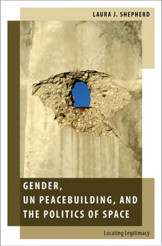 Gender, Un Peacebuilding, And The Politics Of Space