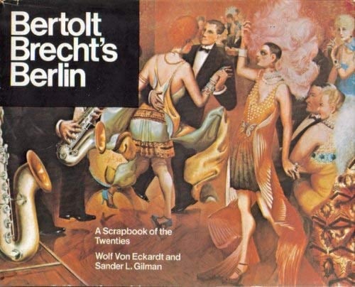 Bertolt Brecht's Berlin: A Scrapbook of the Twenties