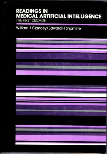 Readings in Medical Artificial Intelligence. The First Decade (Addison-Wesley Series in Artificial Intelligence)