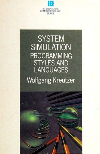 System Simulation: Programming Styles and Languages (International Computer Science Series)