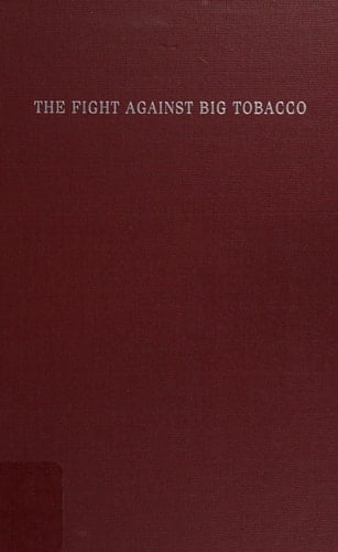 The Fight Against Big Tobacco: The Movement, the State and the Public's Health (Social Problems & Social Issues)