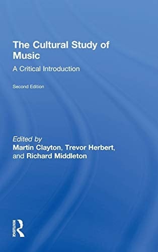The Cultural Study of Music: A Critical Introduction