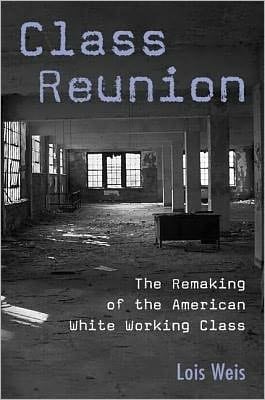 Class Reunion: The Remaking of the American White Working Class (Critical Social Thought)