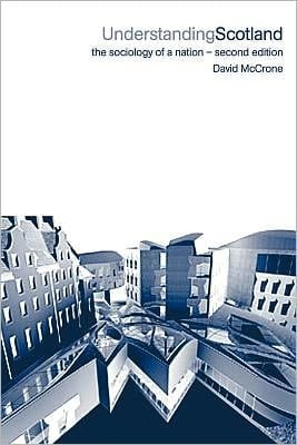 Understanding Scotland: The Sociology of a Nation