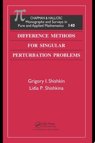 Difference Methods for Singular Perturbation Problems (Monographs and Surveys in Pure and Applied Mathematics Book 140)