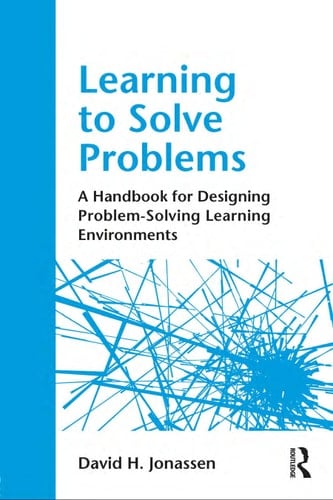 Learning to solve problems: a handbook for designing problem-solving learning environments
