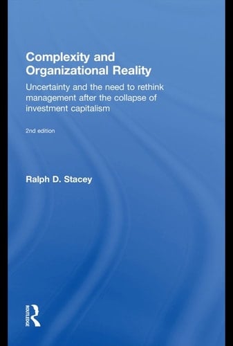 Complexity and organizational reality: uncertainty and the need to rethink management after the collapse of investment capitalism