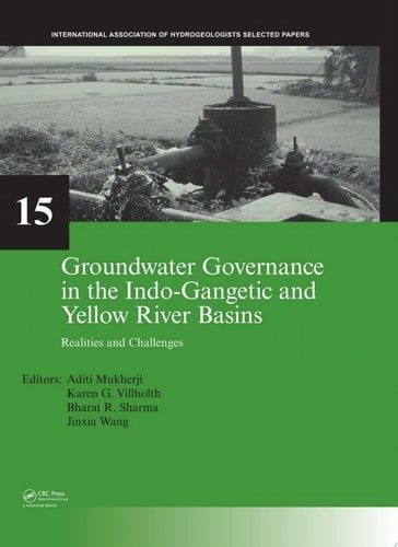 Groundwater Governance in the Indo-Gangetic and Yellow River Basins: Realities and Challenges (IAH - Selected Papers on Hydrogeology)