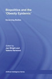 Biopolitics and the 'Obesity Epidemic' : Governing Bodies