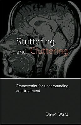 Stuttering and Cluttering: Frameworks for Understanding and Treatment