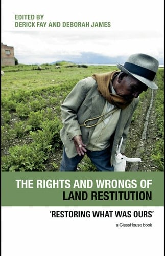 The rights and wrongs of land restitution: 'restoring what was ours' /c Derick Fay and Deborah James.
