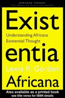 Existentia Africana: Understanding Africana Existential Thought (Africana Thought)